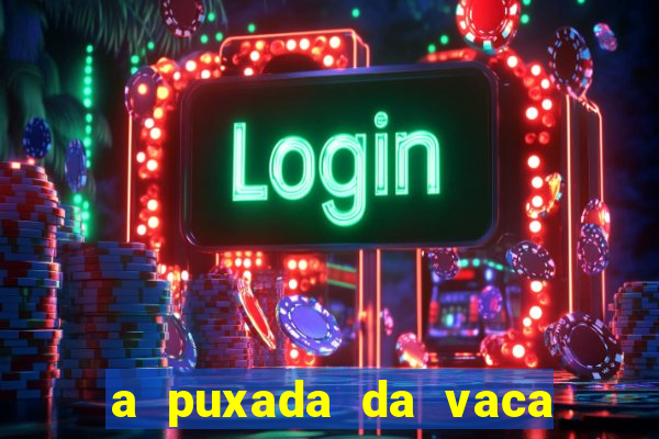 a puxada da vaca do jogo do bicho